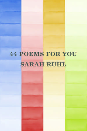 44 Poems for You de Sarah Ruhl