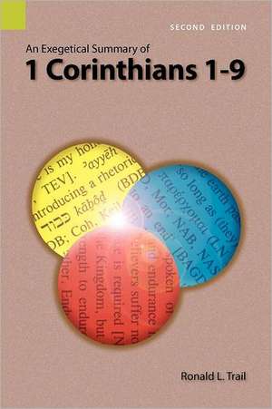 An Exegetical Summary of 1 Corinthians 1-9, 2nd Edition de Ronald L. Trail