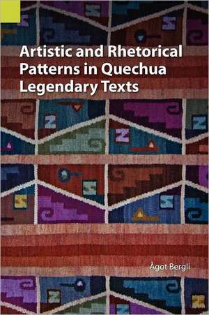 Artistic and Rhetorical Patterns in Quechua Legendary Texts de Agot Bergli