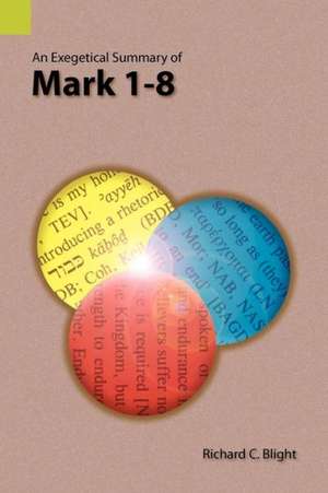 An Exegetical Summary of Mark 1-8 de Richard C. Blight