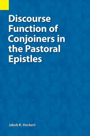 Discourse Function of Conjoiners in the Pastoral Epistles de Jacob K Heckert