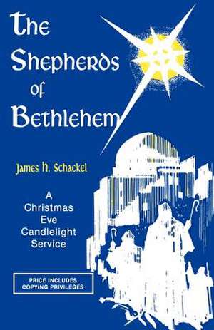 The Shepherds of Bethlehem: A Christmas Eve Candlelight Service de James H. Schackel