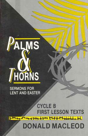 Palms and Thorns: Cycle B First Lesson Texts de Donald MacLeod