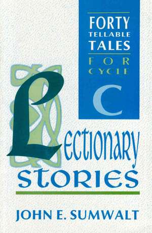 Lectionary Stories: Forty Tellable Tales for Cycle C de John E. Sumwalt