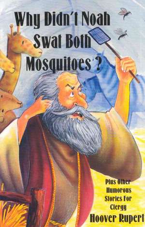 Why Didn't Noah Swat Both Mosquitoes? Plus Other Humorous Stories for Clergy de Hoover Rupert