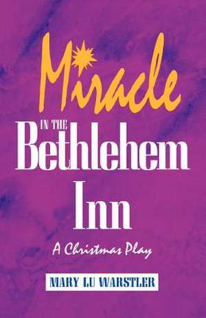 Miracle in the Bethlehem Inn de Mary Lu Warstler