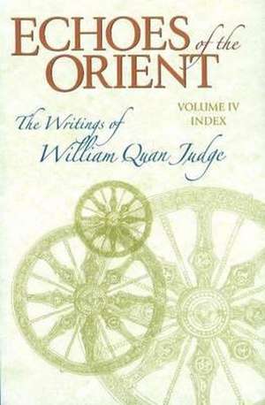 Echoes of the Orient: Volume IV -- Cumulative Index: 2nd Revised & Expanded Edition de William Quan Judge