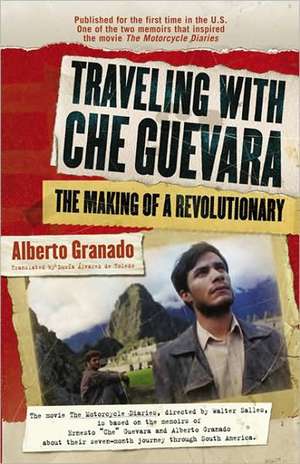 Traveling with Che Guevara: The Making of a Revolutionary de Alberto Granado