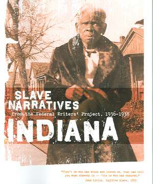 Indiana Slave Narratives: Slave Narratives from the Federal Writers' Project 1936-1938 de Federal Writers' Project of the Works Pr