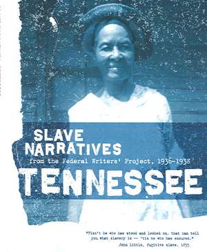 Tennessee Slave Narratives: Slave Narratives from the Federal Writers' Project 1936-1938 de Federal Writers' Project of the Works Pr