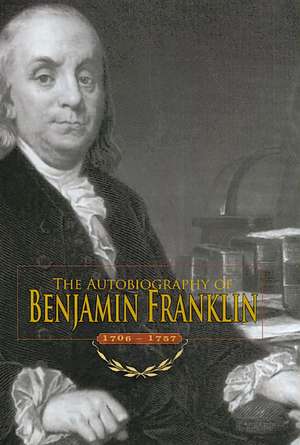 The Autobiography of Benjamin Franklin: 1706-1757 de Benjamin Franklin