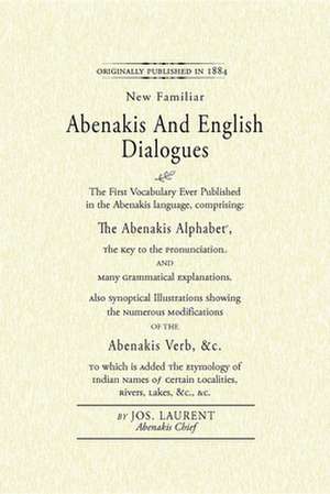 Abenakis and English Dialogues: The Abenakis Alphabet, the Key to Pronunciat de Jos Laurent