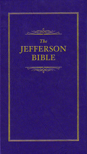 The Jefferson Bible: The Life and Morals of Jesus of Nazareth de Thomas Jefferson