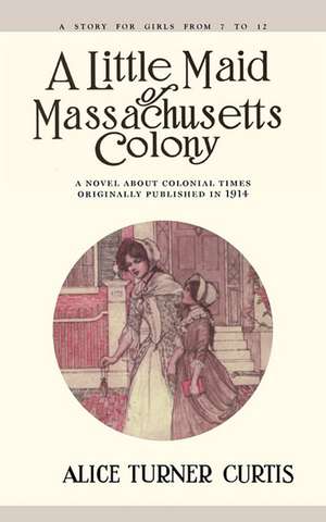 Little Maid of Massachusetts Colony de Alice Turner Curtis