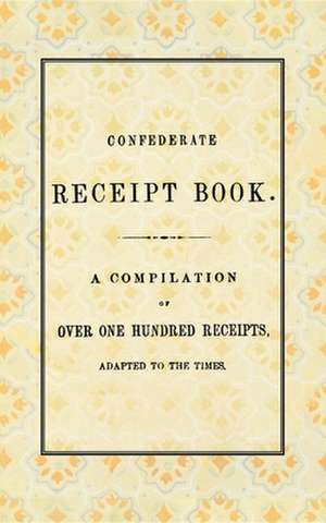 Confederate Receipt Book de Publishers West &. Johnston