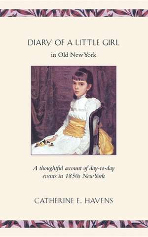 Diary of a Little Girl in Old New York de Catherine E. Havens