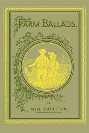 Farm Ballads de Will Carleton
