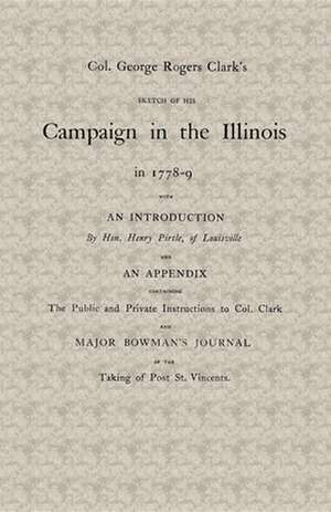 Col. George Rogers Clark's Sketch of His Campaign in the Illinois in 1778-9 de George Clark