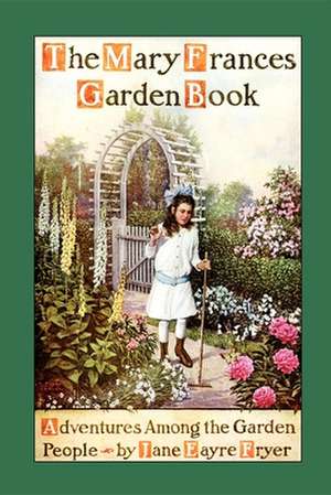 Mary Frances Garden Book: Adventures Among the Garden People de Jane Eayre Fryer