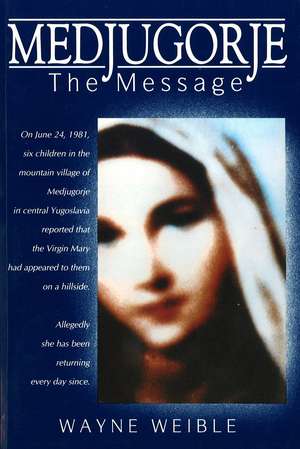 Medjugorje: The Message de Wayne Weible