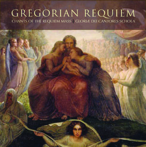 Gregorian Requiem: Chants of the Requiem Mass de Gloriae Dei Cantores Schola