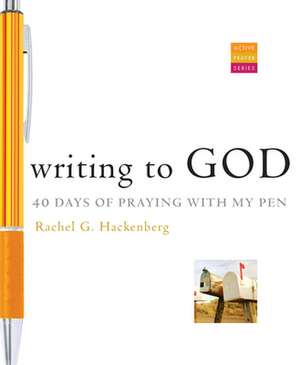 Writing to God: 40 Days of Praying with My Pen de Rachel G. Hackenberg