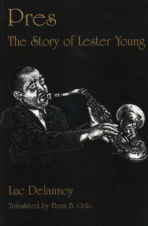 Pres: The Story of Lester Young de Luc Delannoy