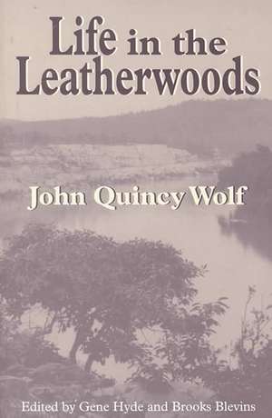 Life in the Leatherwoods: New Edition de John Quincy Wolf