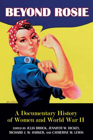 Beyond Rosie: A Documentary History of Women and World War II de Julia Brock