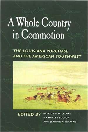 A Whole Country in Commotion: The Louisiana Purchase and the American Southwest de Patrick G. Williams