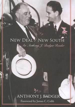 New Deal / New South: An Anthony J. Badger Reader de Anthony J. Badger