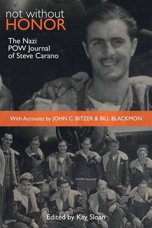 Not Without Honor: The Nazi POW Journal of Steve Carano; With Accounts by John C. Bitzer and Bill Blackmon de Kay Sloan