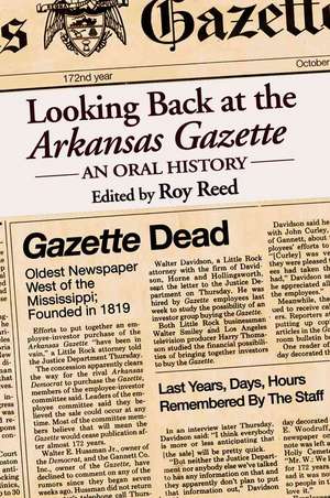 Looking Back at the Arkansas Gazette: An Oral History de Roy Reed