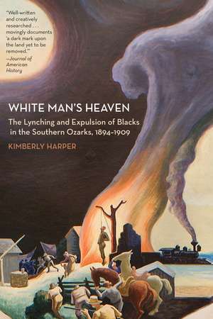 White Man's Heaven: The Lynching and Expulsion of Blacks in the Southern Ozarks, 1894-1909 de Kimberly Harper