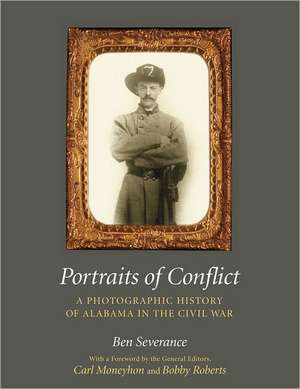 Portraits of Conflict: A Photographic History of Alabama in the Civil War de Ben H. Severance