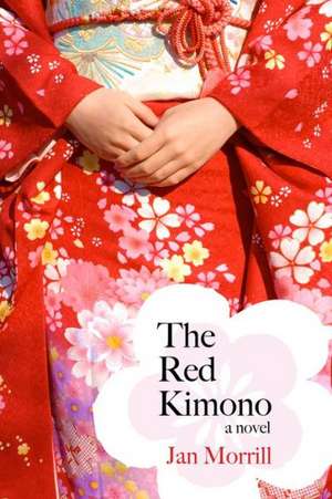 The Red Kimono: A Novel de Jan Morrill