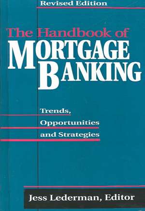 The Handbook of Mortgage Banking: Trends, Opportunities, and Strategies de Jess Lederman