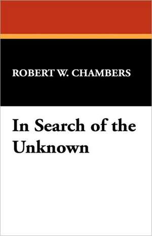 In Search of the Unknown de Robert W. Chambers