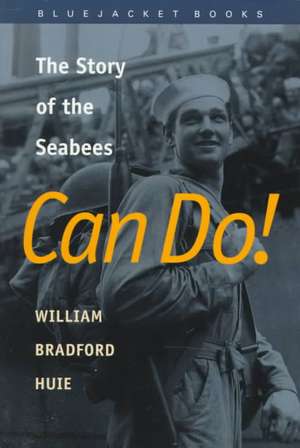 Can Do!: The Story of the Seabees de William Bradford Huie