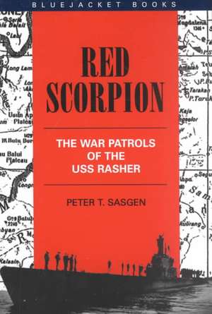 Red Scorpion: The War Patrols of the USS Rasher de Peter T. Sasgen