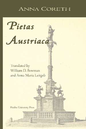 Pietas Austriaca: Austrian Religious Practices in the Baroque Era de Anna Coreth