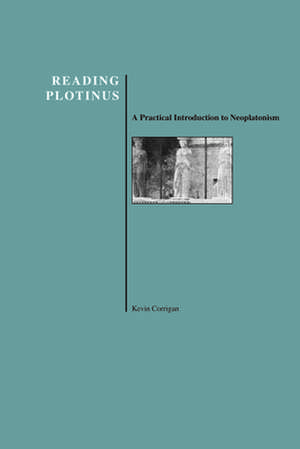 Reading Plotinus: A Practical Introduction to Neoplatonism (History of Philosophy) de Kevin Corrigan