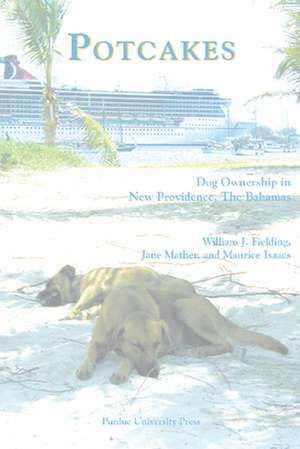 Potcakes: Dog Ownership in New Providence, the Bahamas de William J. Fielding