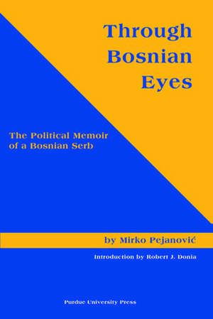 Through Bosnian Eyes: The Political Memoir of a Bosnian Serb (Central European Studies) de Mirko Pejanovic