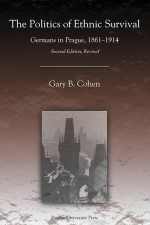 The Politics of Ethnic Survival: Germans in Prague, 1861-1914 de Gary B. Cohen