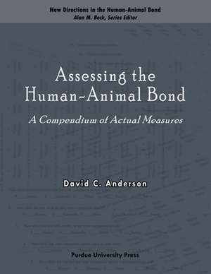 Assessing the Human-Animal Bond: A Compendium of Actual Measures de David C. Anderson