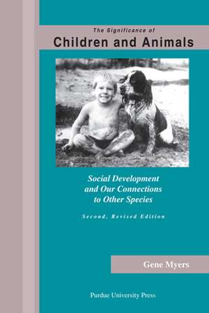 The Significance of Children and Animals: Social Development and Our Connection to Other Species de Gene Myers