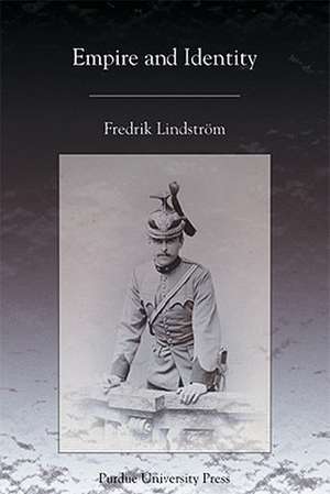 Empire and Identity: Biographies of the Austrian State Problem in the Late Habsburg Empire de Fredrik Lindstrom