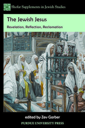 The Jewish Jesus: Revelation, Reflection, Reclamation de Zev Garber