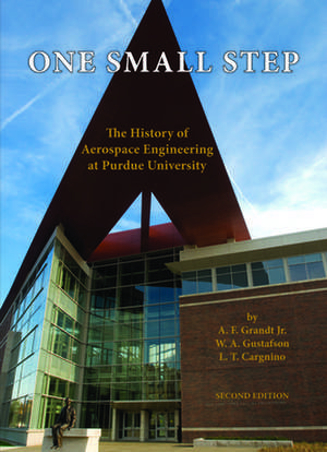 One Small Step: The History of Aerospace Engineering at Purdue University de Jr. Grandt